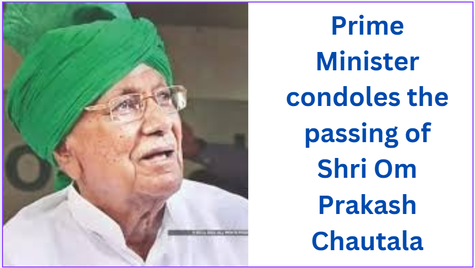 Prime Minister condoles the passing of Shri Om Prakash Chautala