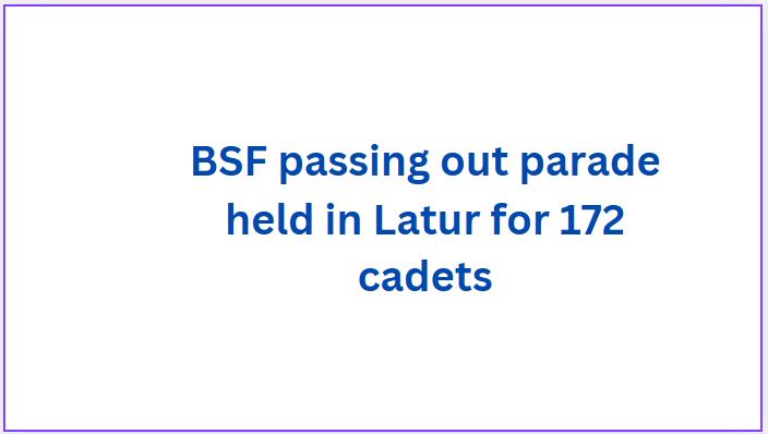 BSF passing out parade held in Latur for 172 cadets