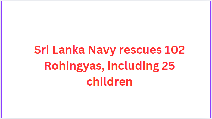 Sri Lanka Navy rescues 102 Rohingyas, including 25 children