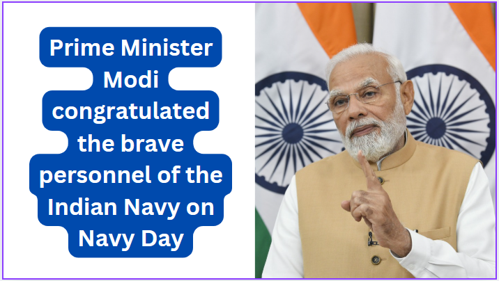 Prime Minister Modi congratulated the brave personnel of the Indian Navy on Navy Day